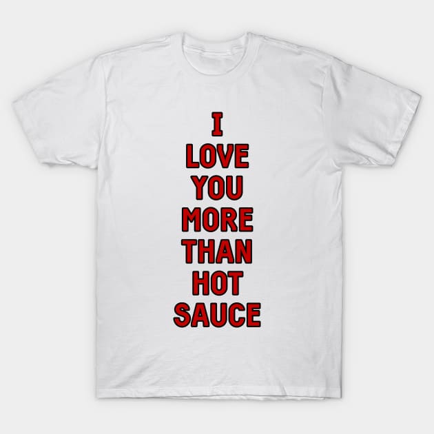 I love you more than hot sauce valentines greeting card T-Shirt by Captain-Jackson